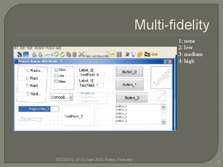 Multi-fidelity 1: none 2: low 3: medium 4: high EICS 2010, 19– 23 June Multi-fidelity 1: none 2: low 3: medium 4: high EICS 2010, 19– 23 June