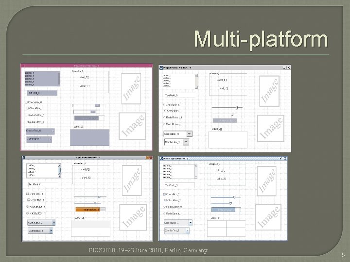Multi-platform EICS 2010, 19– 23 June 2010, Berlin, Germany 6 Multi-platform EICS 2010, 19– 23 June 2010, Berlin, Germany 6