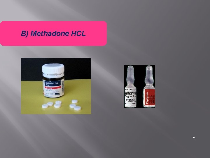 B) Methadone HCL * 