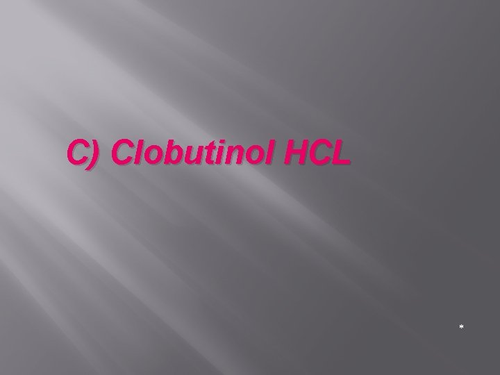 C) Clobutinol HCL * 