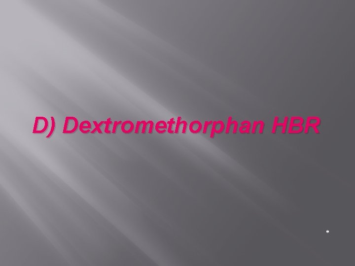 D) Dextromethorphan HBR * 