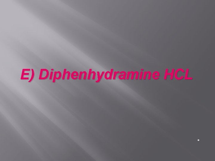 E) Diphenhydramine HCL * 