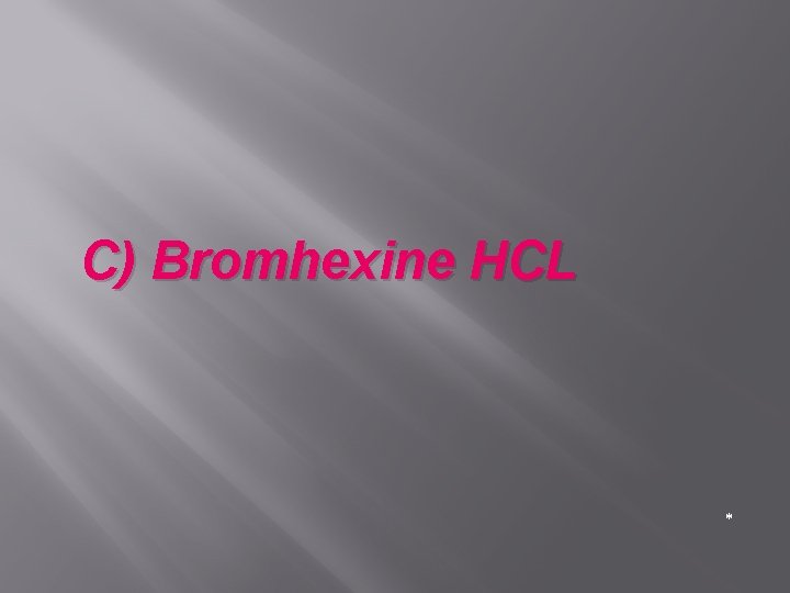 C) Bromhexine HCL * 