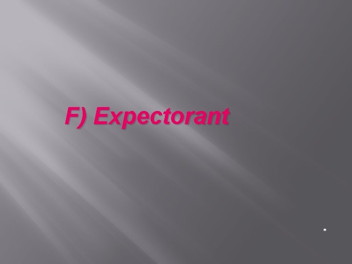 F) Expectorant * 