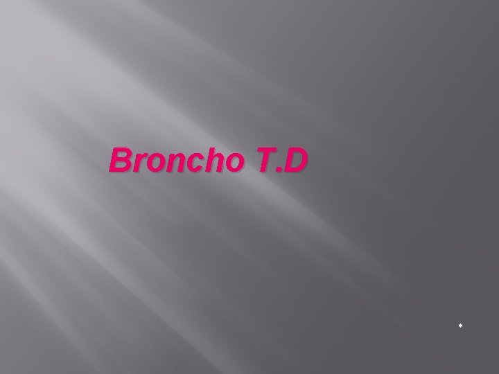 Broncho T. D * 
