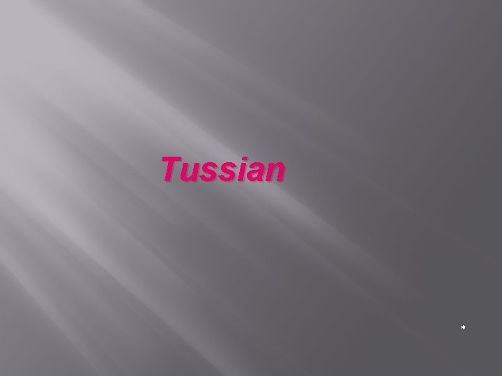 Tussian * 