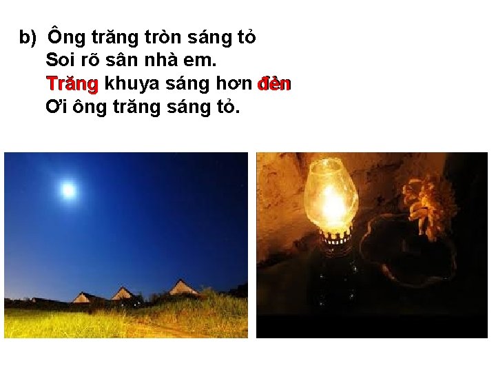 b) Ông trăng tròn sáng tỏ Soi rõ sân nhà em. Trăng khuya sáng