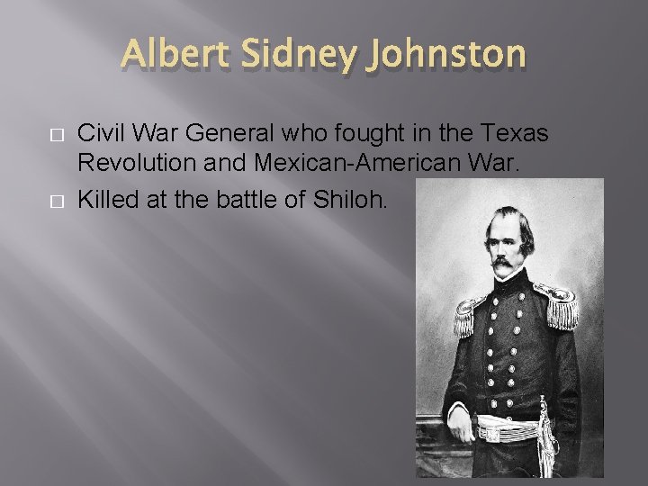 Albert Sidney Johnston � � Civil War General who fought in the Texas Revolution