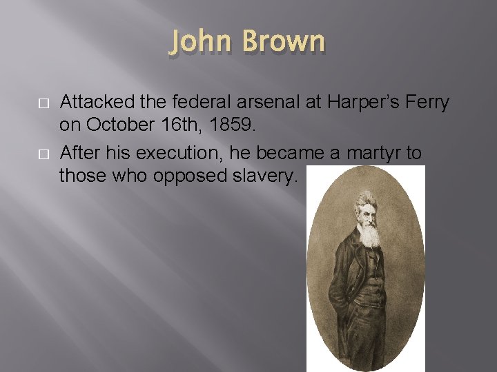 John Brown � � Attacked the federal arsenal at Harper’s Ferry on October 16