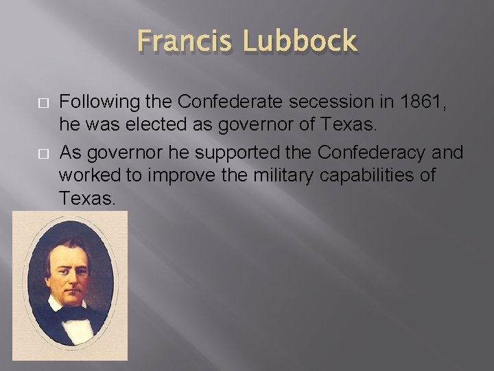 Francis Lubbock � � Following the Confederate secession in 1861, he was elected as