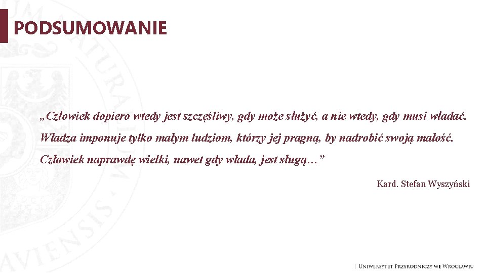 PODSUMOWANIE „Człowiek dopiero wtedy jest szczęśliwy, gdy może służyć, a nie wtedy, gdy musi