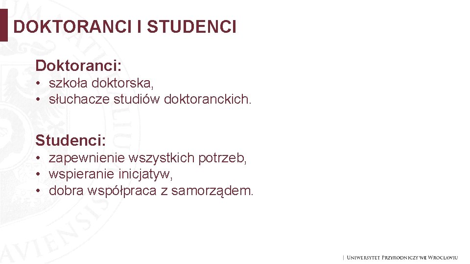 DOKTORANCI I STUDENCI Doktoranci: • szkoła doktorska, • słuchacze studiów doktoranckich. Studenci: • zapewnienie