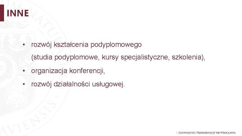 INNE • rozwój kształcenia podyplomowego (studia podyplomowe, kursy specjalistyczne, szkolenia), • organizacja konferencji, •