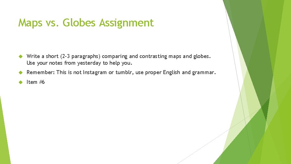 Maps vs. Globes Assignment Write a short (2 -3 paragraphs) comparing and contrasting maps