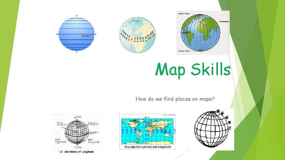 Map Skills How do we find places on maps? 
