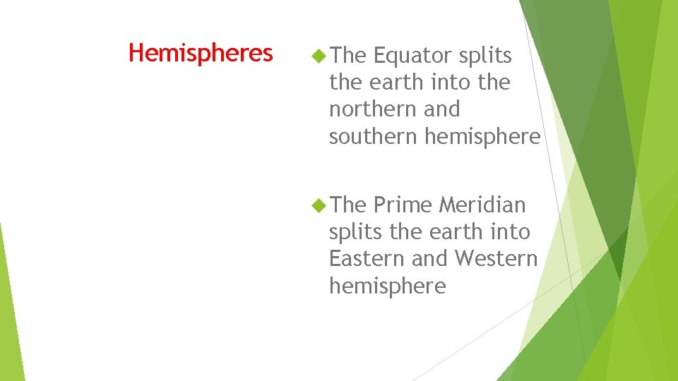 Hemispheres The Equator splits the earth into the northern and southern hemisphere The Prime