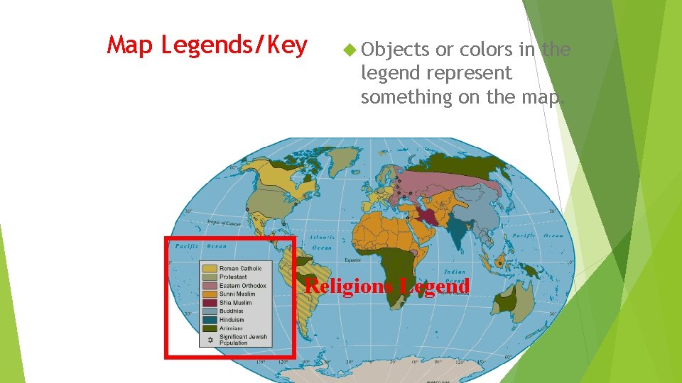 Map Legends/Key Objects or colors in the legend represent something on the map. Religions