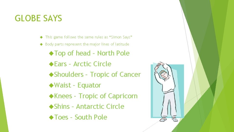 GLOBE SAYS This game follows the same rules as “Simon Says” Body parts represent