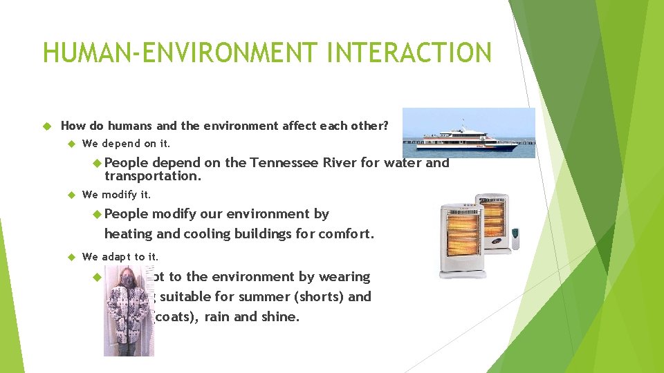 HUMAN-ENVIRONMENT INTERACTION How do humans and the environment affect each other? We depend on