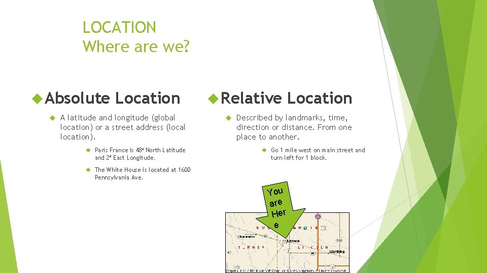 LOCATION Where are we? Absolute Location A latitude and longitude (global location) or a
