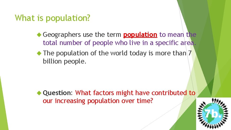 What is population? Geographers use the term population to mean the total number of