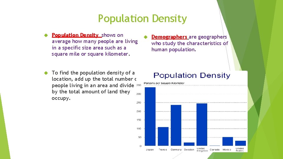 Population Density shows on average how many people are living in a specific size