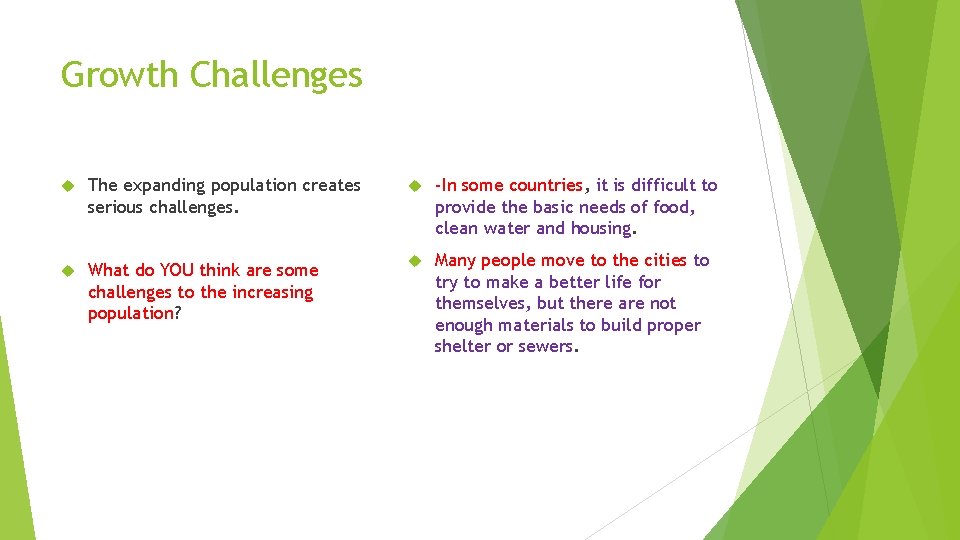 Growth Challenges The expanding population creates serious challenges. -In some countries, it is difficult