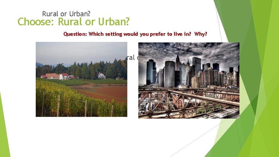 Rural or Urban? Choose: Rural or Urban? Question: Which setting would you prefer to