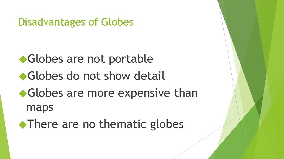 Disadvantages of Globes are not portable Globes do not show detail Globes are more