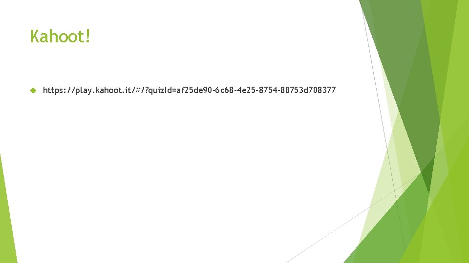 Kahoot! https: //play. kahoot. it/#/? quiz. Id=af 25 de 90 -6 c 68 -4