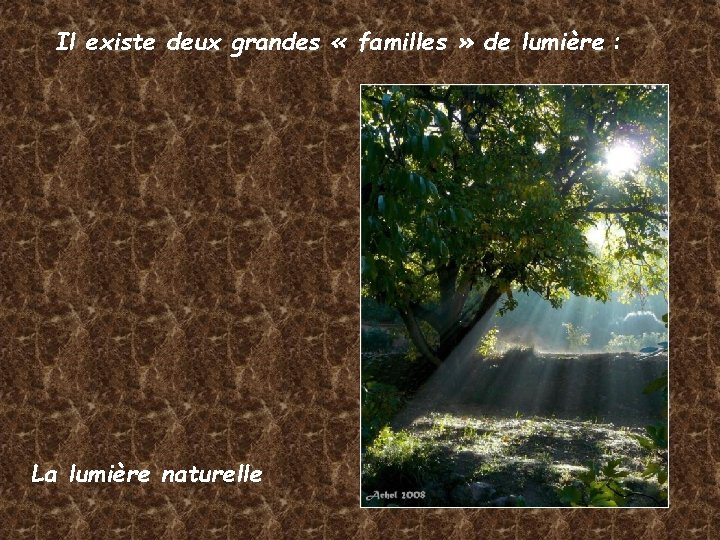 Il existe deux grandes « familles » de lumière : La lumière naturelle 