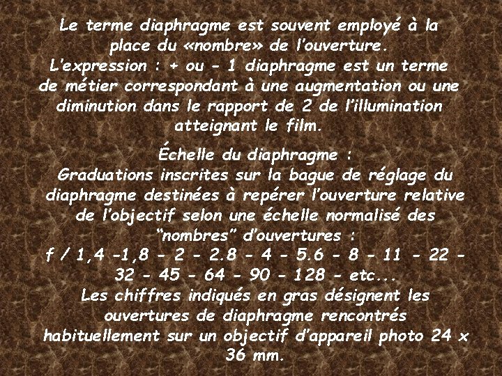 Le terme diaphragme est souvent employé à la place du «nombre» de l’ouverture. L’expression