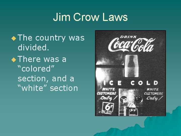 Jim Crow Laws u The country was divided. u There was a “colored” section,