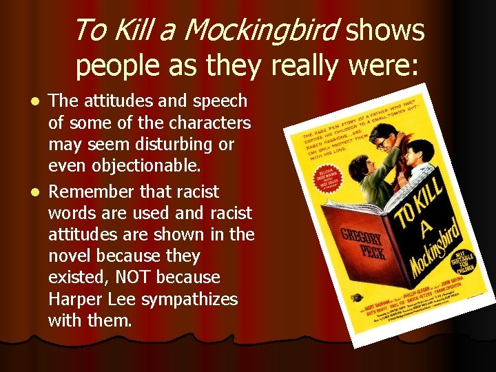 To Kill a Mockingbird shows people as they really were: The attitudes and speech