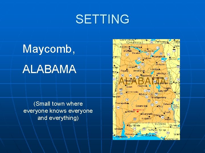 SETTING Maycomb, ALABAMA (Small town where everyone knows everyone and everything) 