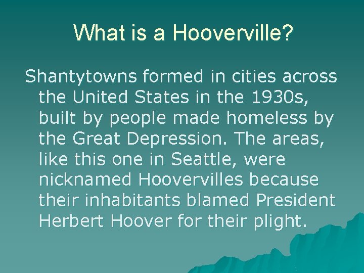 What is a Hooverville? Shantytowns formed in cities across the United States in the