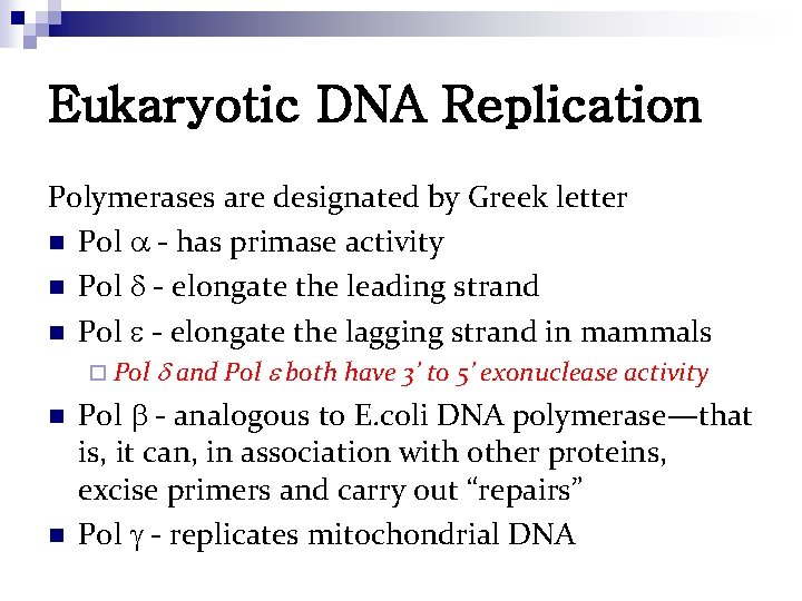 Eukaryotic DNA Replication Polymerases are designated by Greek letter n Pol - has primase