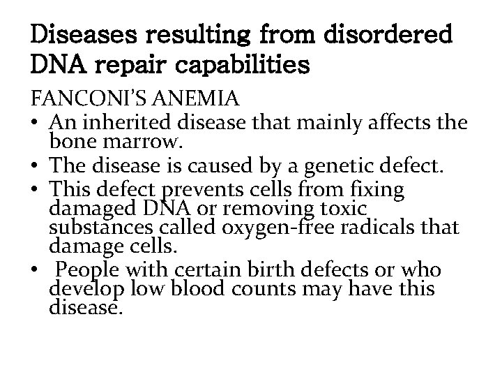 Diseases resulting from disordered DNA repair capabilities FANCONI’S ANEMIA • An inherited disease that