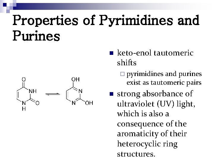 Properties of Pyrimidines and Purines n keto-enol tautomeric shifts ¨ pyrimidines and purines exist