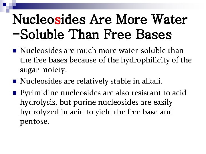 Nucleosides Are More Water -Soluble Than Free Bases n n n Nucleosides are much