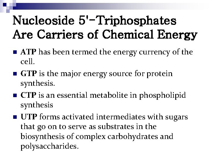 Nucleoside 5'-Triphosphates Are Carriers of Chemical Energy n n ATP has been termed the
