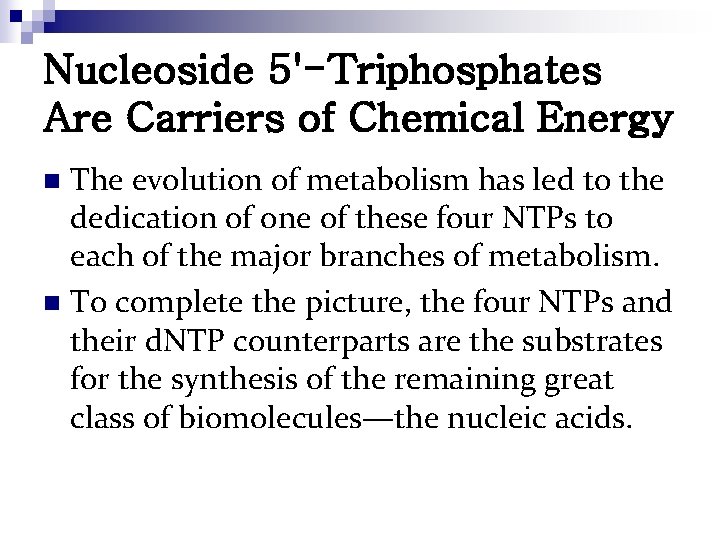 Nucleoside 5'-Triphosphates Are Carriers of Chemical Energy The evolution of metabolism has led to