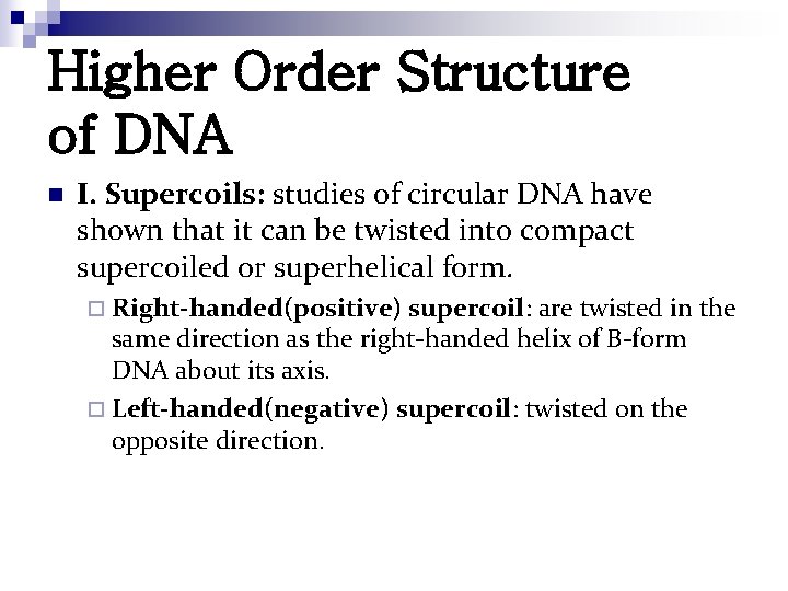 Higher Order Structure of DNA n I. Supercoils: studies of circular DNA have shown