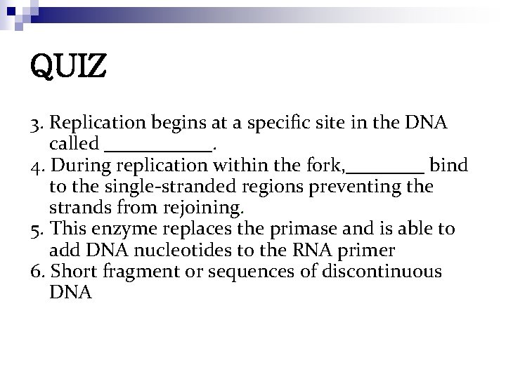 QUIZ 3. Replication begins at a specific site in the DNA called ______. 4.