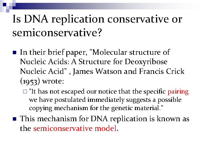 Is DNA replication conservative or semiconservative? n In their brief paper, "Molecular structure of