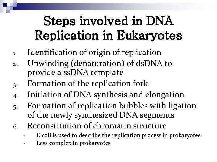 Steps involved in DNA Replication in Eukaryotes Identification of origin of replication Unwinding (denaturation)