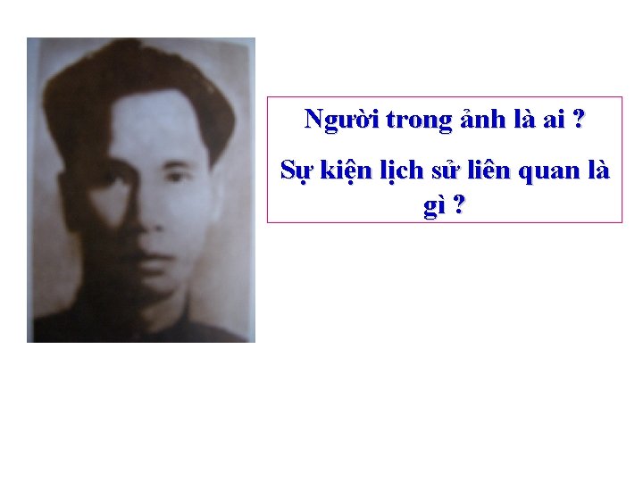 Người trong ảnh là ai ? Sự kiện lịch sử liên quan là gì