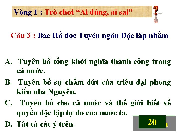 Vòng 1 : Trò chơi “Ai đúng, ai sai” Câu 3 : Bác Hồ