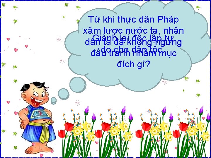 Từ khi thực dân Pháp xâm lược nước ta, nhân Giành độc lập tự