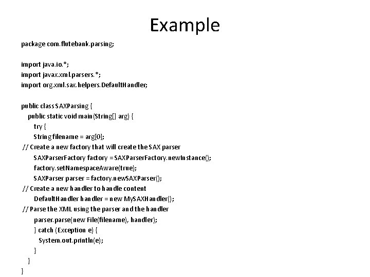 Example package com. flutebank. parsing; import java. io. *; import javax. xml. parsers. *; Example package com. flutebank. parsing; import java. io. *; import javax. xml. parsers. *;
